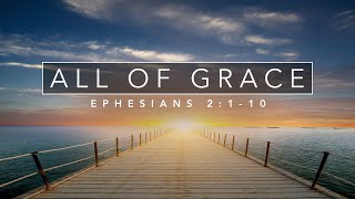 "All of Grace" - Ephesians 2:1-10
