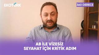 Türkiye'den AB Vizesinde Yeni Adım | 360 Derece