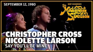 Say You'll Be Mine - Christopher Cross &amp; Nicolette Larson | The Midnight Special   9 12 80