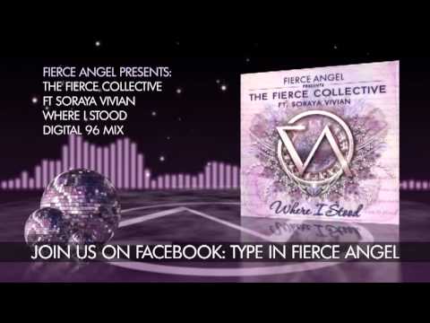 The Fierce Collective Ft. Soraya Vivian - Where I Stood - Digital 96 Mix - Fierce Angel
