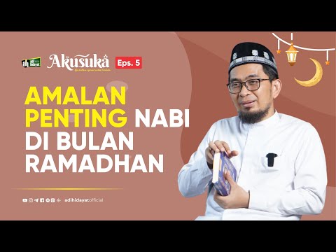 [Akusuka Eps. 5] Amalan Penting Nabi Di Bulan Ramadhan - Ustadz Adi Hidayat