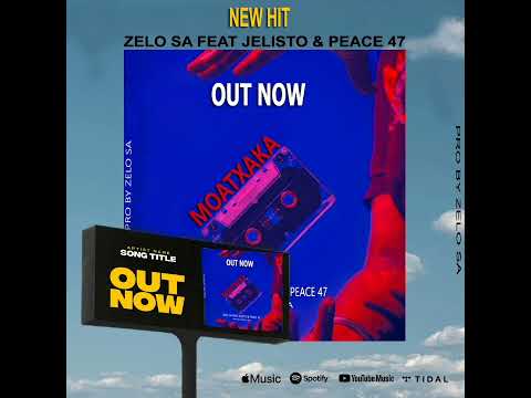 Zelo SA ( Moatxaka) Feat Jelisto & Peace 47