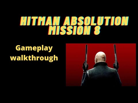 HITMAN ABSOLUTION MISSION 8 WALK THROUGH