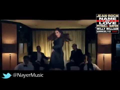 Jean Roch feat Pitbull & Nayer '' Name Of Love '' ( Willy William Remix )