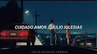 Cuidado Amor (Letras) - Julio Iglesias