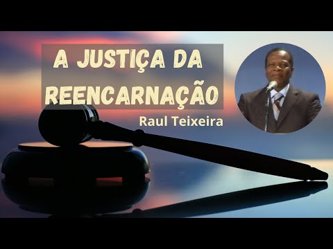 A justiça da reencarnação - Raul Teixeira