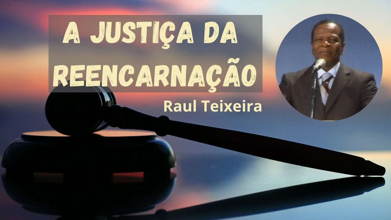 A justiça da reencarnação - Raul Teixeira