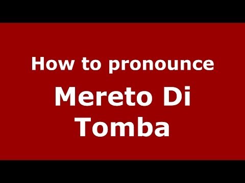 How to pronounce Mereto Di Tomba (Italian/Italy) - PronounceNames.com