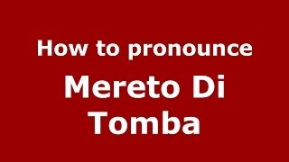 How to pronounce Mereto Di Tomba