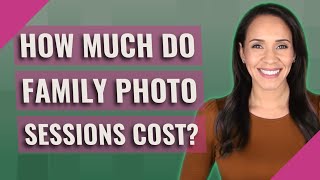 How much do family photo sessions cost