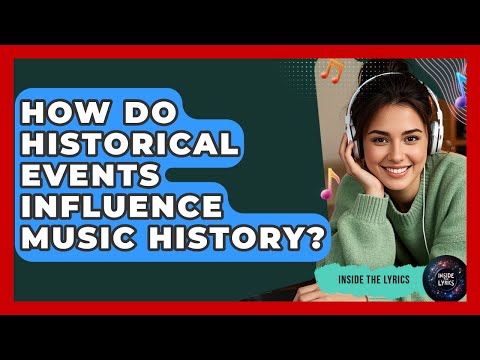 How Do Historical Events Influence Music History? - Inside the Lyrics