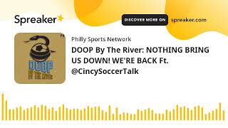 DOOP By The River: NOTHING BRING US DOWN! WE'RE BACK Ft. @CincySoccerTalk