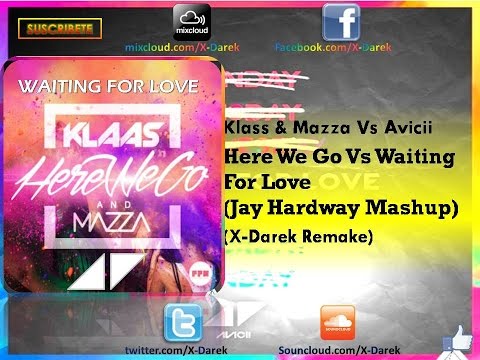 Klaas & Mazza Vs Avicii - Here We Go Vs Waiting For Love (Jay Hardway Mashup) (X Darek Remake)