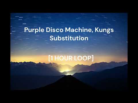 Purple Disco Machine, Kungs - Substitution [1 HOUR LOOP]