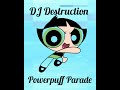 Buttercup Powerpuff Girls Majorette Parade Mix❕️💚💚❕️(DJ Dre Ft. DJ Destruction)