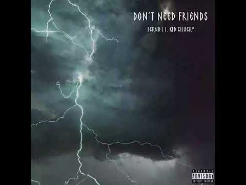 FCKND - DON'T NEED FRIENDS (ft. Kid Chucky)