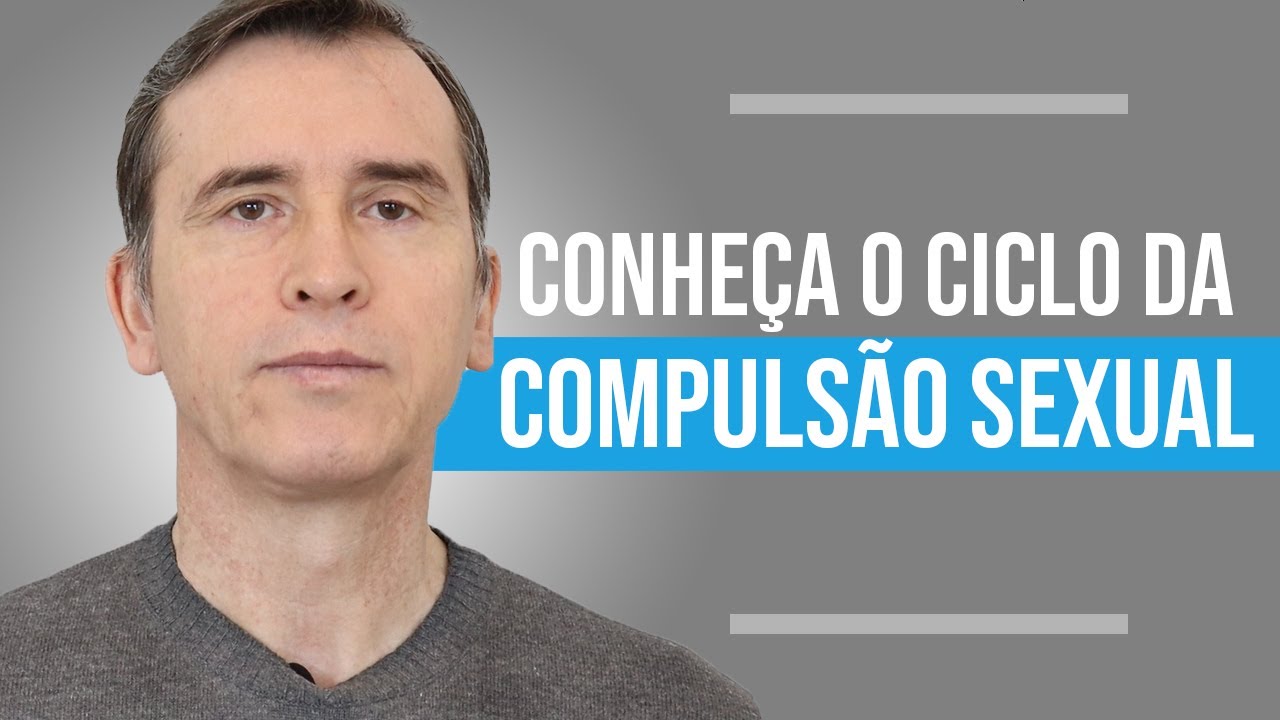 CONHEÇA O CICLO DA COMPULSÃO SEXUAL