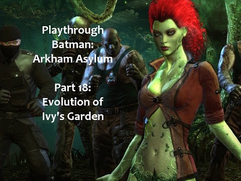 Playthrough: Batman Arkham Asylum Part 18: Evolution of Ivy's Garden