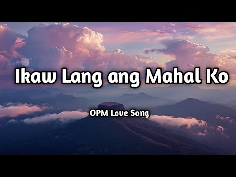 Ikaw Lang ang Mahal Ko 💖 | Heartfelt OPM Love Song  (Lyrics) | Tagalog Romantic Ballad |  🎶