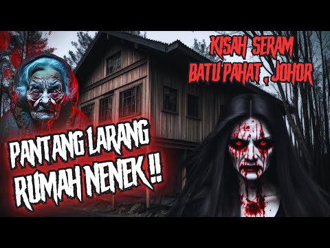 KISAH SERAM | PANTANG LARANG RUMAH NENEK | JANGAN DUDUK SEORANG DIRI ‼️BATU PAHAT, JOHOR