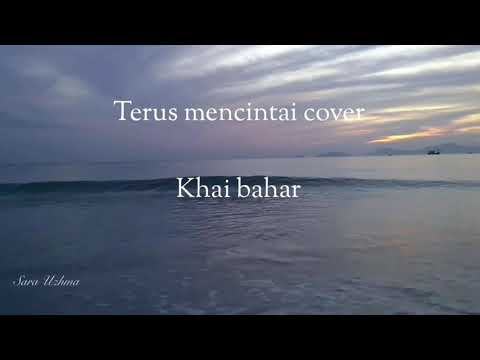 Terus mencintai - Khai  Bahar (Cover)