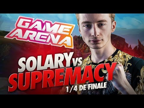 SOLARY VS SUPREMACY - GAME ARENA - 1/4 DE FINALE
