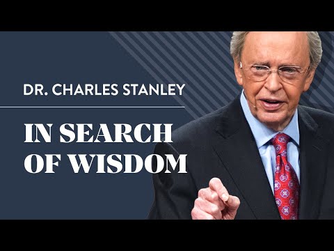In Search of Wisdom – Dr. Charles Stanley