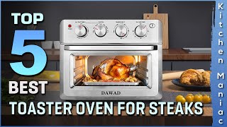 Top 5 Best Toaster Oven for Steaks | Pre-programmed Recipes, Digital Temperature Probe | Review 2025