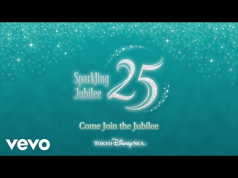 Come Join the Jubilee (Tokyo DisneySea 25th "Sparkling Jubilee" Theme Song/Audio Only)