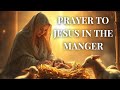 Prayer to Jesus in the Manger — (A Christmas Prayer)