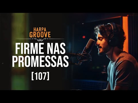 Firme nas Promessas (Harpa Cristã 107) – Versão Groove | Harpa Groove