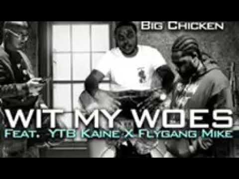 Big chicken wit my Woes ft Ytb Kaine &a Fly Gang Mike