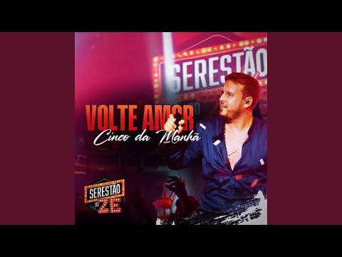 Volte Amor / Cinco da Manhã