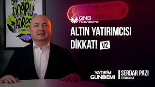 QNB Finansinvest Yatırım Gündemi | Altın Yatırımcısı Dikkat! V2