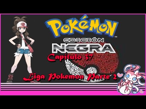 Pokemon Edición Negra || Capítulo 37: Liga Pokemon Parte 2.