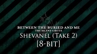 Between the Buried and Me - Shevanel (Take 2) [8-bit]