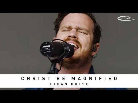 ETHAN HULSE - Christ Be Magnified: Song Session