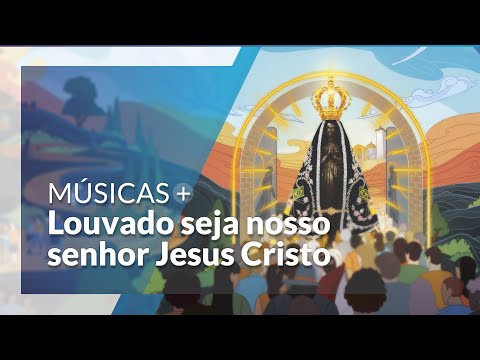Louvado Seja Nosso Senhor Jesus Cristo - MÚSICA PARA MISSA