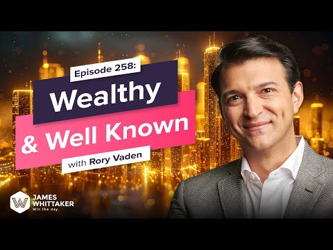 Wealthy & Well Known with Rory Vaden: Ep 258 | Win the Day with James Whittaker