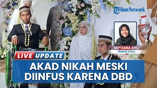 Sakit DBD, Mempelai Pria di Sragen Nekat Langsungkan Pernikahan meski Kondisi Tangan Masih Diinfus