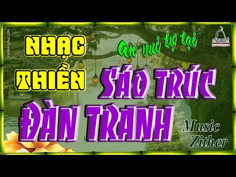 Nhạc thiền Đàn Tranh Sáo Trúc - An Vui Tự Tại giảm đi những lo toan trong cuộc sống - Music Zither Video