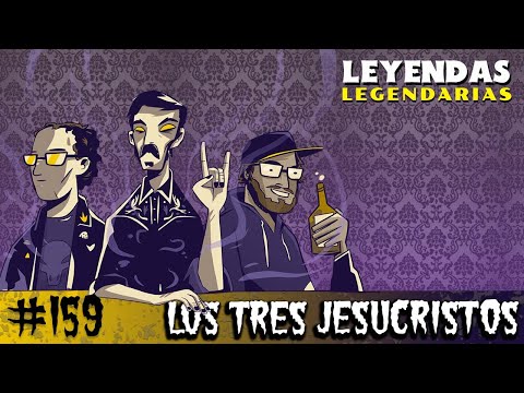 E159: Los Tres Jesucristos