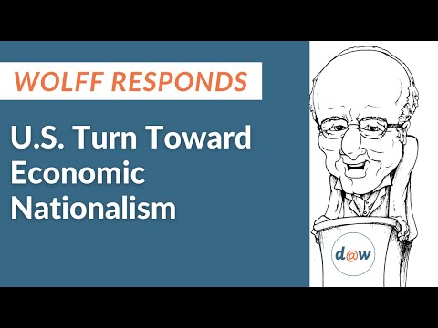 Wolff Responds: U.S. Turn Toward Economic Nationalism