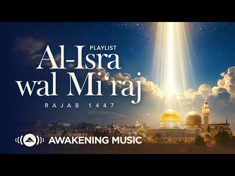 Awakening Music | Al-Isra Wal Mi’raj Playlist