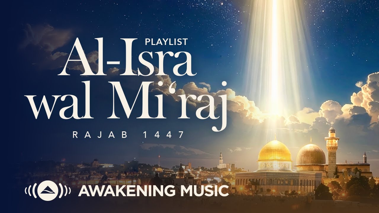 Awakening Music | Al-Isra Wal Mi’raj Playlist