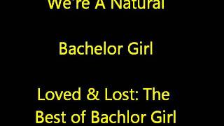 Bachelor Girl - We&#39;re A Natural