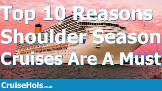 Top 10 Reasons Shoulder Season Cruises Are A Must | CruiseHols Top10s
