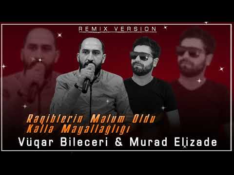 Vuqar Bileceri - Reqiblerin melum oldu kelle mayallagligi Remix (Murad Elizade)