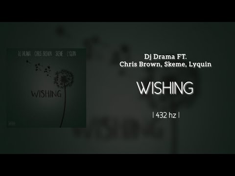 Dj Drama - Wishing (Feat. Chris Brown , Skeme , Lyquin) (432Hz)