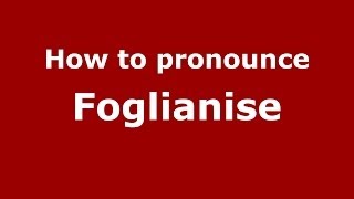 How to pronounce Foglianise